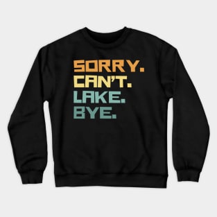 Sorry cant lake bye Crewneck Sweatshirt